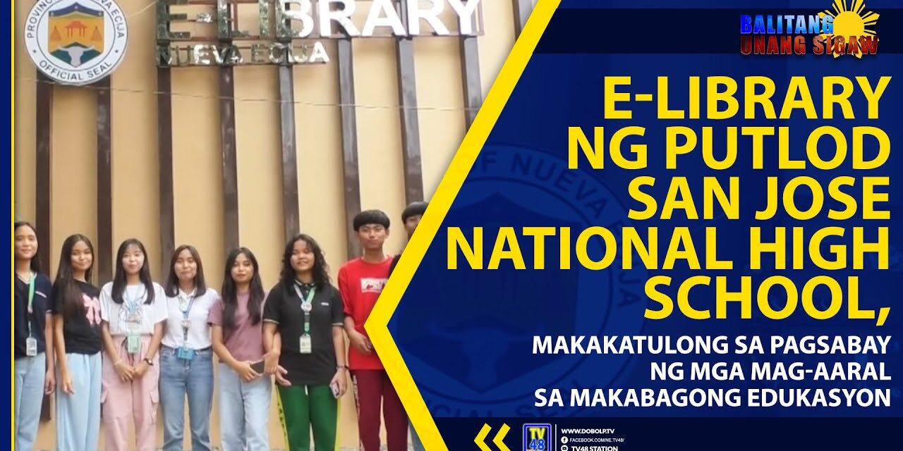 E-LIBRARY NG PUTLOD SAN JOSE NATIONAL HIGH SCHOOL, MAKAKATULONG SA PAGSABAY NG MGA MAG-AARAL SA MAKABAGONG EDUKASYON
