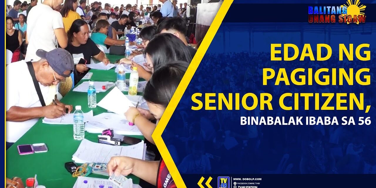 EDAD NG PAGIGING SENIOR CITIZEN, BINABALAK IBABA SA 56