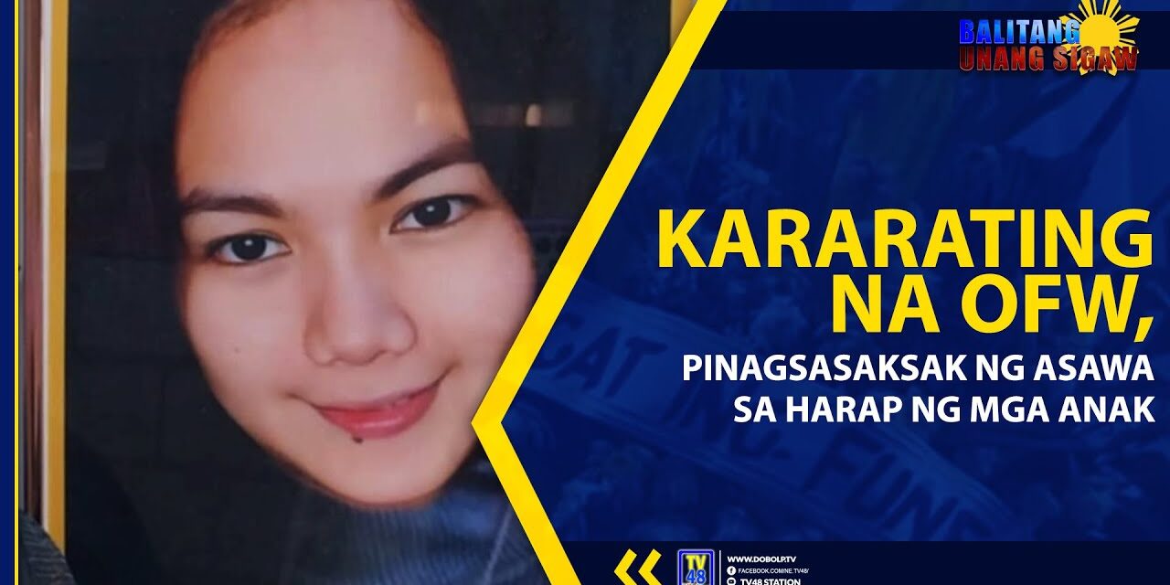 EDITED NEWS WITH ERRATUM: KARARATING NA OFW, PINAGSASAKSAK NG ASAWA SA HARAP NG MGA ANAK