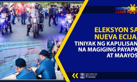 ELEKSYON SA NUEVA ECIJA, TINIYAK NG KAPULISAN NA MAGIGING PAYAPA AT MAAYOS