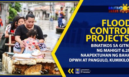 FLOOD CONTROL PROJECTS, BINATIKOS SA GITNA NG MAHIGIT 6.2M NAAPEKTUHAN NG BAHA; DPWH AT PANGULO, KUMIKILOS