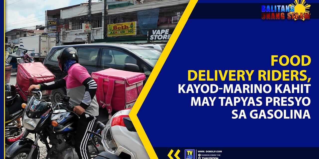 FOOD DELIVERY RIDERS, KAYOD-MARINO KAHIT MAY TAPYAS PRESYO SA GASOLINA