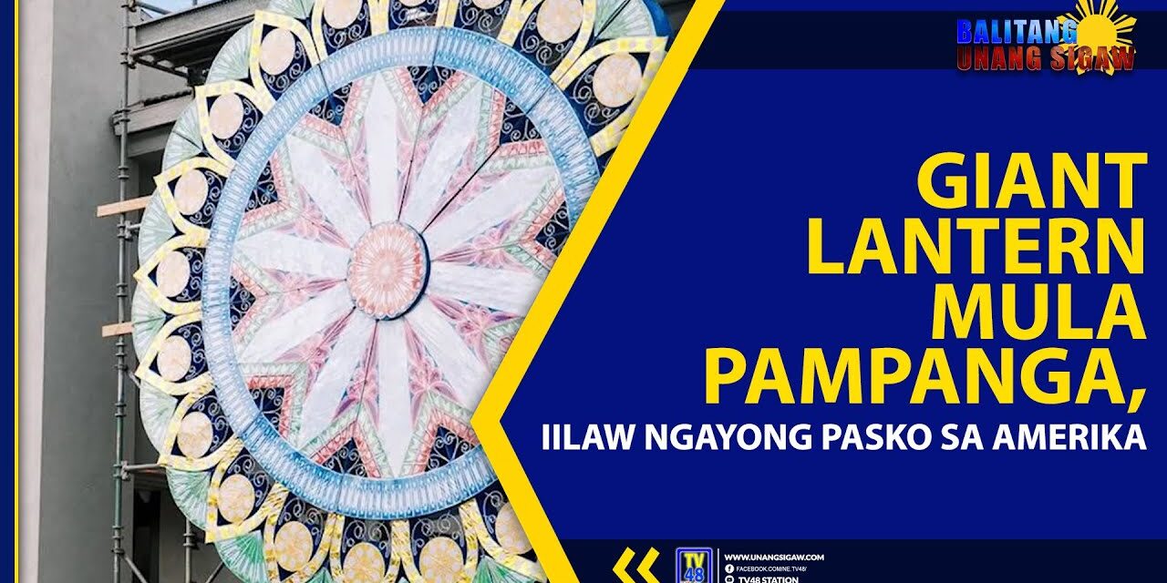 GIANT LANTERN MULA PAMPANGA, IILAW NGAYONG PASKO SA AMERIKA