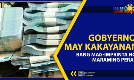 GOBYERNO, MAY KAKAYANAN BANG MAG-IMPRINTA NG MARAMING PERA?