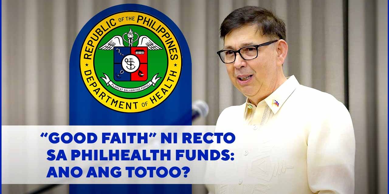 “GOOD FAITH” NI RECTO SA PHILHEALTH FUNDS: ANO ANG TOTOO?