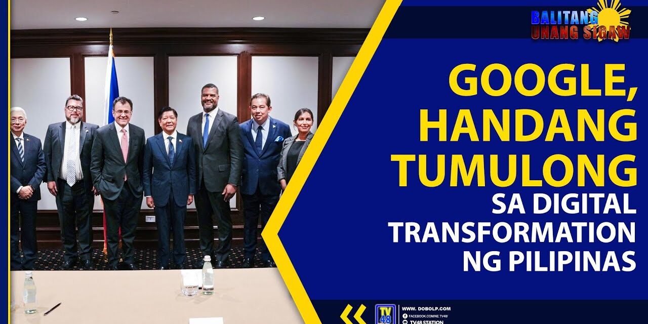 GOOGLE, HANDANG TUMULONG SA DIGITAL TRANSFORMATION NG PILIPINAS