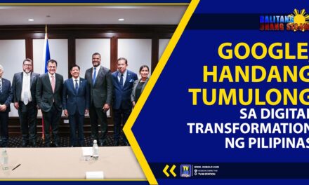 GOOGLE, HANDANG TUMULONG SA DIGITAL TRANSFORMATION NG PILIPINAS