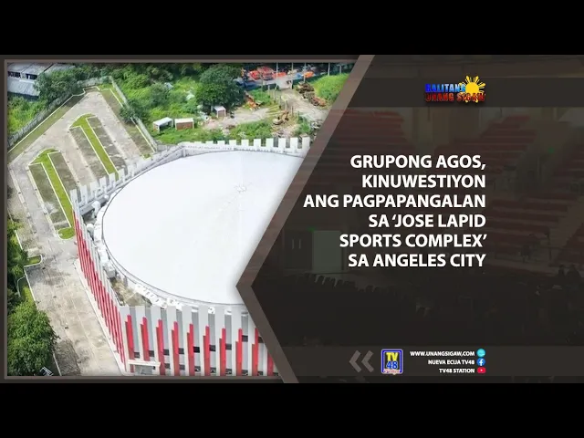 GRUPONG AGOS, KINUWESTIYON ANG PAGPAPANGALAN SA ‘JOSE LAPID SPORTS COMPLEX’ SA ANGELES CITY