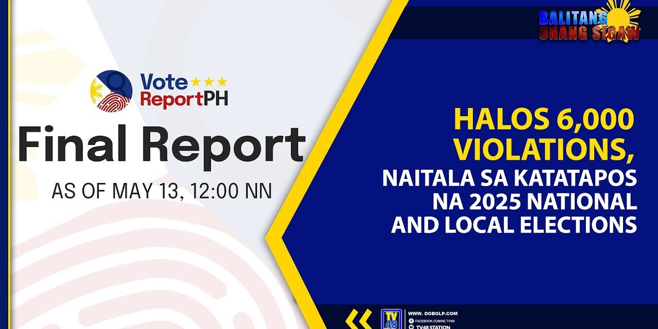 HALOS 6,000 VIOLATIONS, NAITALA SA KATATAPOS NA 2025 NATIONAL AND LOCAL ELECTIONS