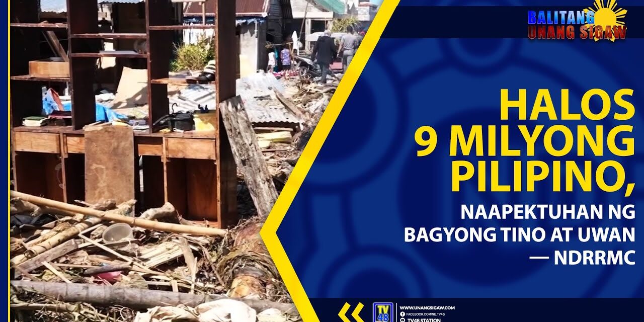 HALOS 9 MILYONG PILIPINO, NAAPEKTUHAN NG BAGYONG TINO AT UWAN — NDRRMC