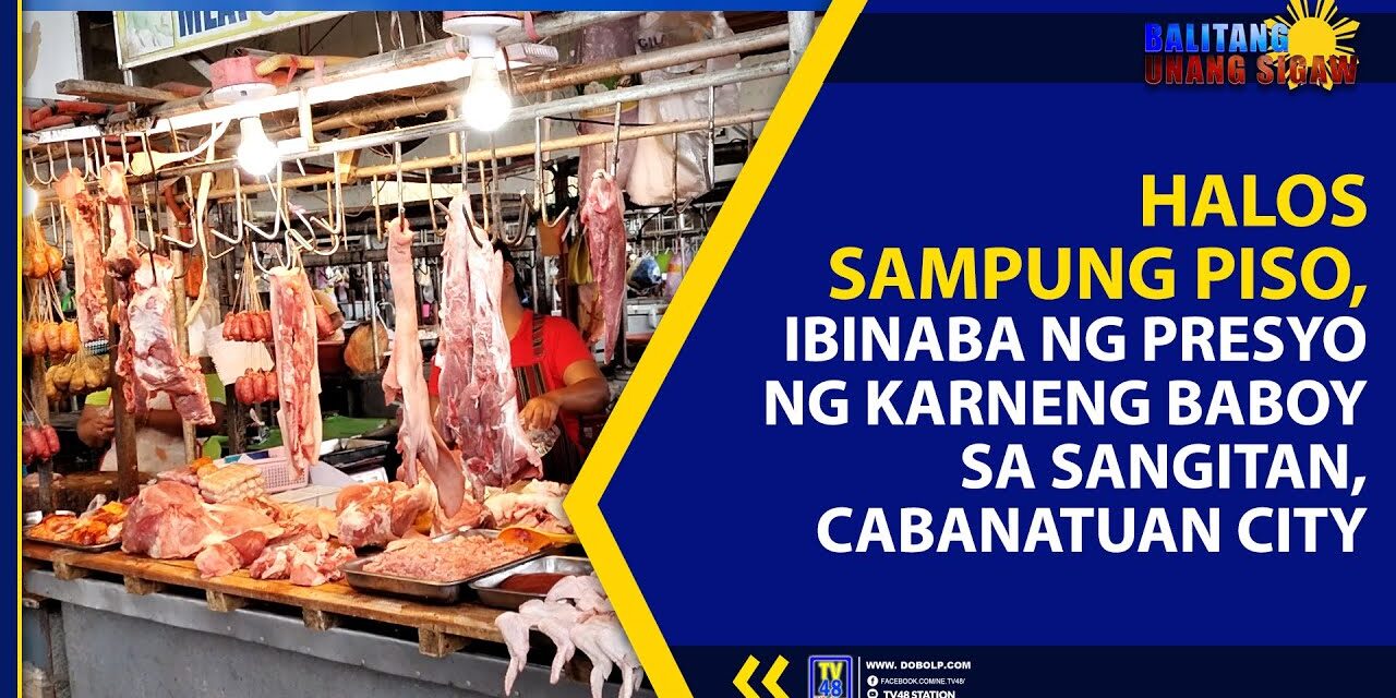 HALOS SAMPONG PISO, IBINABA NG PRESYO NG KARNENG BABOY SA SANGITAN, CABANATUAN CITY