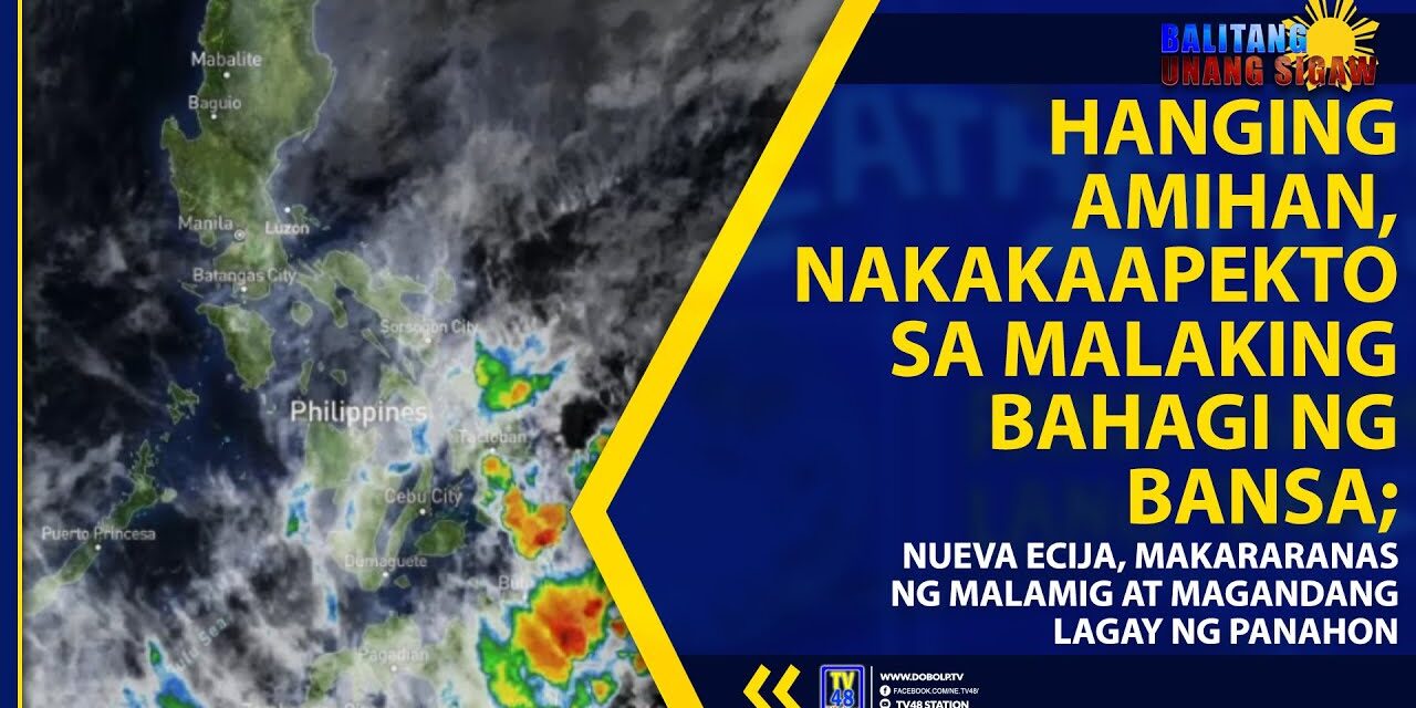 HANGING AMIHAN, NAKAKAAPEKTO SA MALAKING BAHAGI NG BANSA