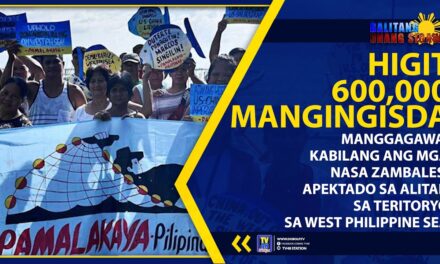HIGIT 600,000 MANGINGISDA, MANGGAGAWA, KABILANG ANG MGA NASA ZAMBALES, APEKTADO SA ALITAN SA TERITORYO SA WEST PHILIPPINE SEA