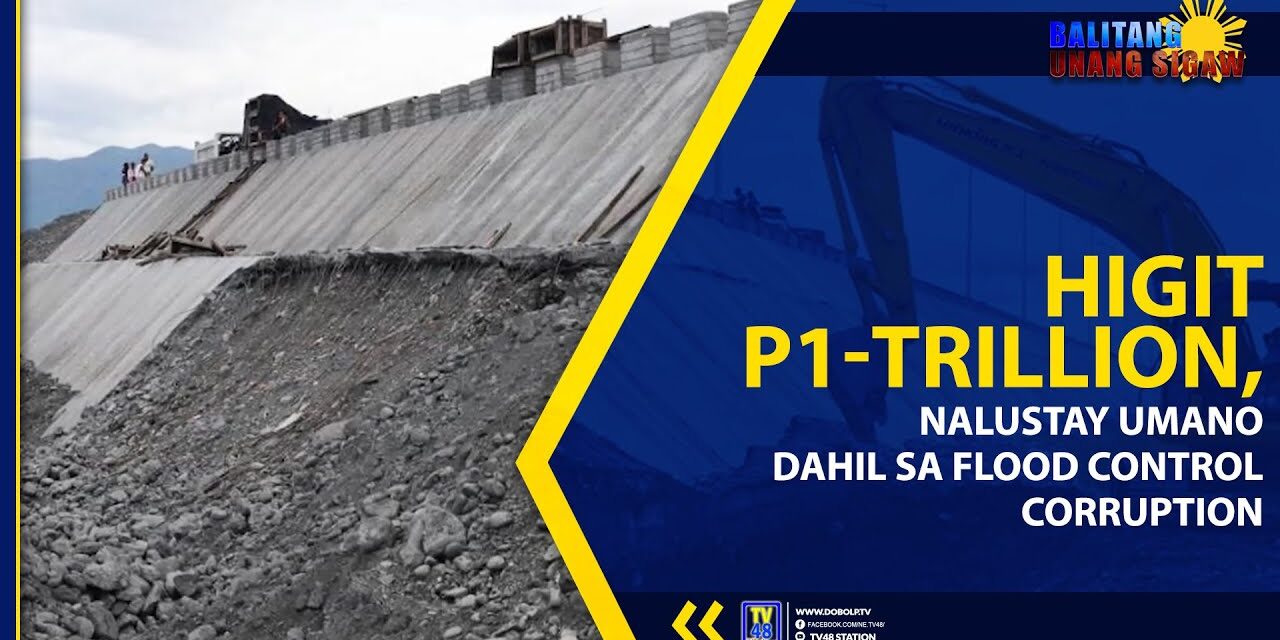 HIGIT P1-TRILLION, NALUSTAY UMANO DAHIL SA FLOOD CONTROL CORRUPTION