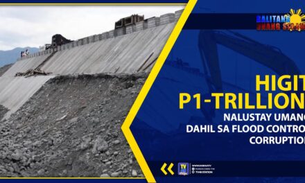 HIGIT P1-TRILLION, NALUSTAY UMANO DAHIL SA FLOOD CONTROL CORRUPTION