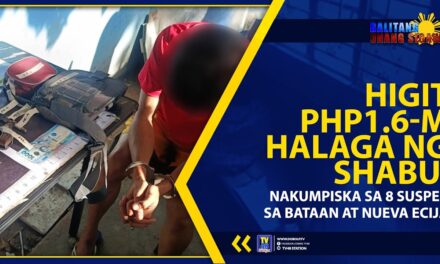 HIGIT PHP1.6-M HALAGA NG SHABU, NAKUMPISKA SA 8 SUSPEK SA BATAAN AT NUEVA ECIJA