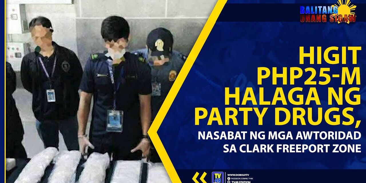 HIGIT PHP25-M HALAGA NG PARTY DRUGS, NASABAT NG MGA AWTORIDAD SA CLARK FREEPORT ZONE