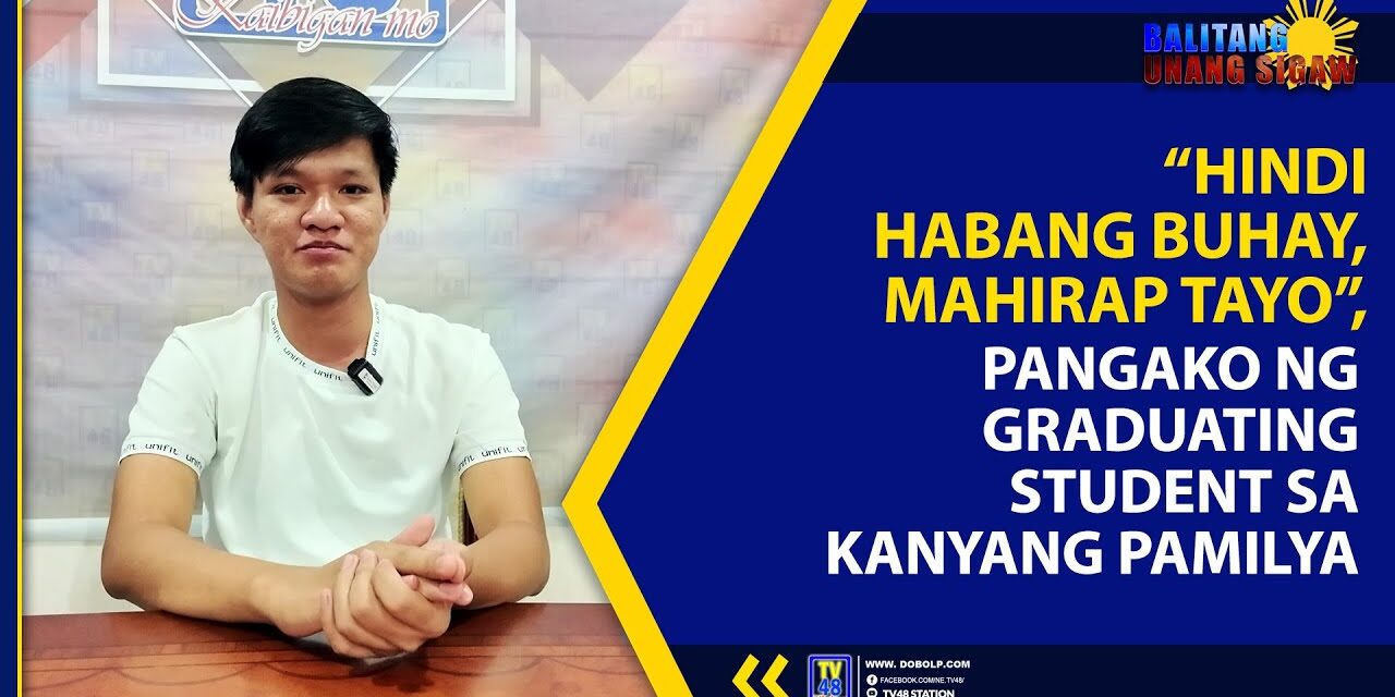 “HINDI HABANG BUHAY, MAHIRAP TAYO”, PANGAKO NG GRADUATING STUDENT SA KANYANG PAMILYA