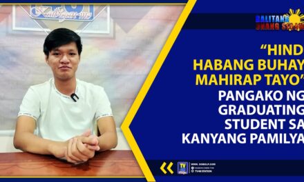 “HINDI HABANG BUHAY, MAHIRAP TAYO”, PANGAKO NG GRADUATING STUDENT SA KANYANG PAMILYA