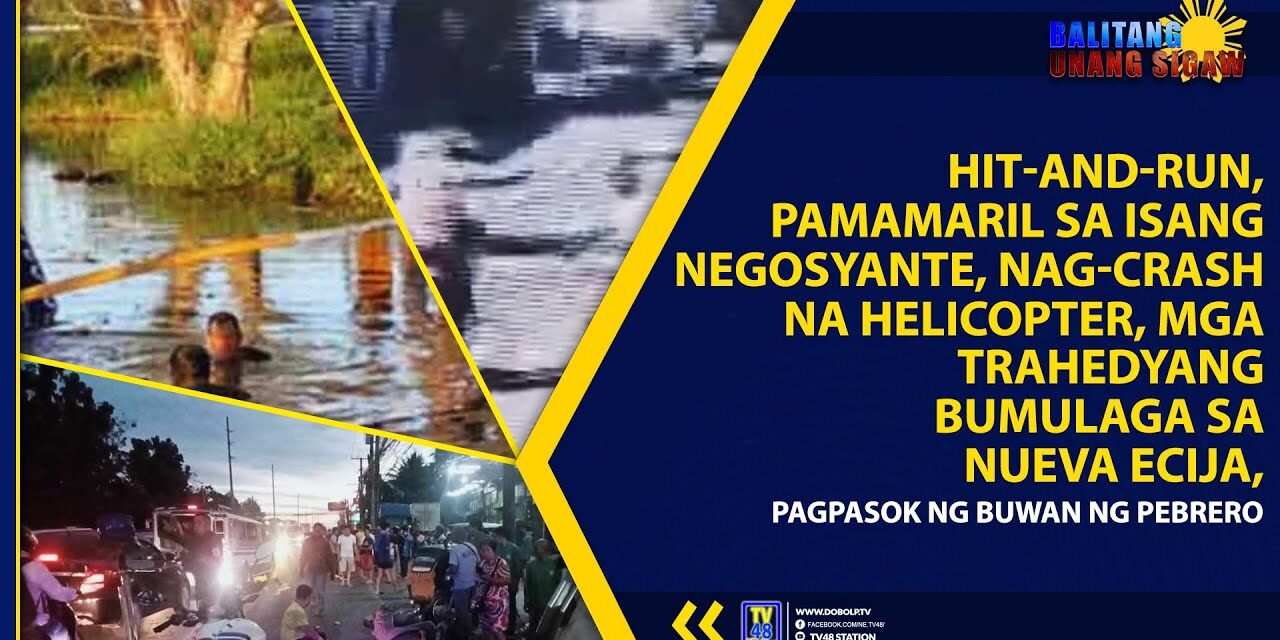 HIT-AND-RUN, PAMAMARIL SA ISANG NEGOSYANTE, NAG-CRASH NA HELICOPTER, MGA TRAHEDYANG BUMULAGA SA NUEVA ECIJA, PAGPASOK NG BUWAN NG PEBRERO