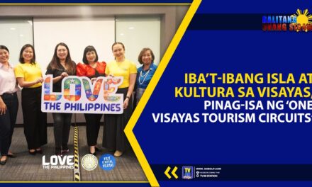 IBA’T-IBANG ISLA AT KULTURA SA VISAYAS, PINAG-ISA NG ‘ONE VISAYAS TOURISM CIRCUITS’