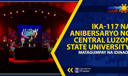 IKA-117 NA ANIBERSARYO NG CENTRAL LUZON STATE UNIVERSITY, MATAGUMPAY NA IDINAOS