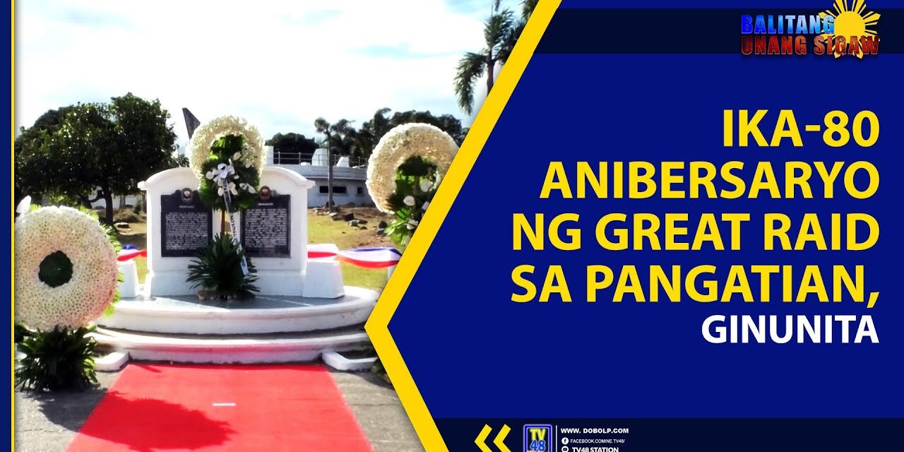 IKA-80 ANIBERSARYO NG GREAT RAID SA PANGATIAN, GINUNITA