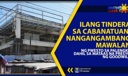 ILANG TINDERA SA CABANATUAN, NANGANGAMBANG MAWALAN NG PWESTO SA PALENGKE DAHIL SA MATAAS NA PRESYO NG GOODWILL