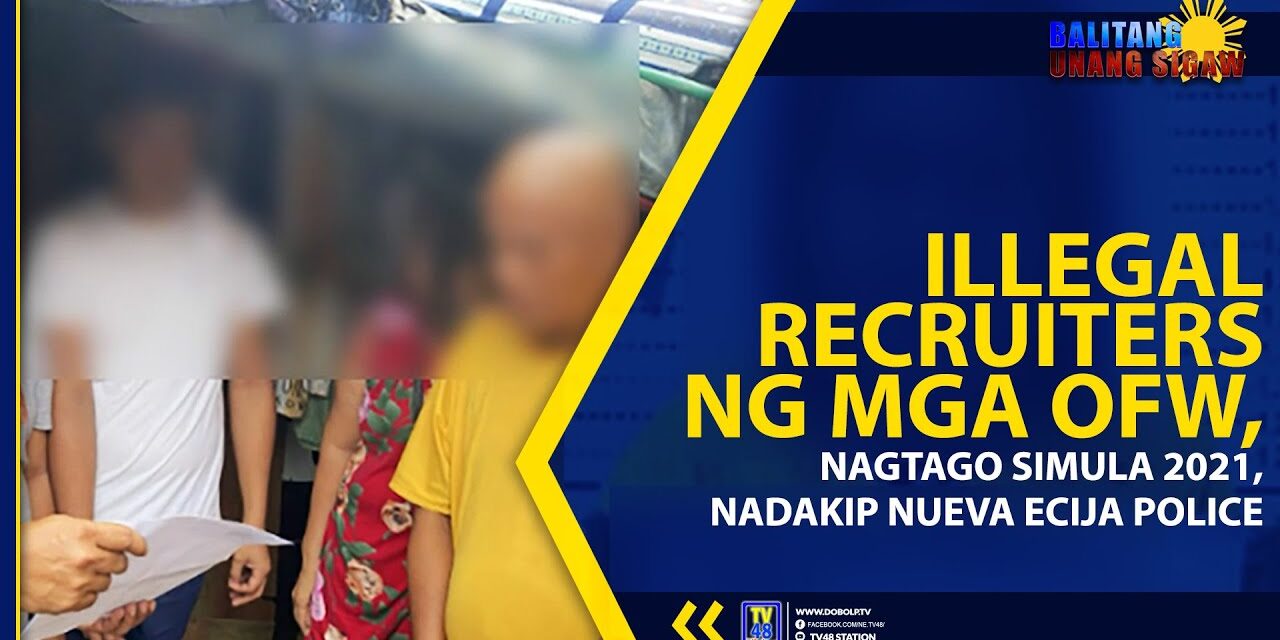 ILLEGAL RECRUITERS NG MGA OFW, NAGTAGO SIMULA 2021, NADAKIP NUEVA ECIJA POLICE
