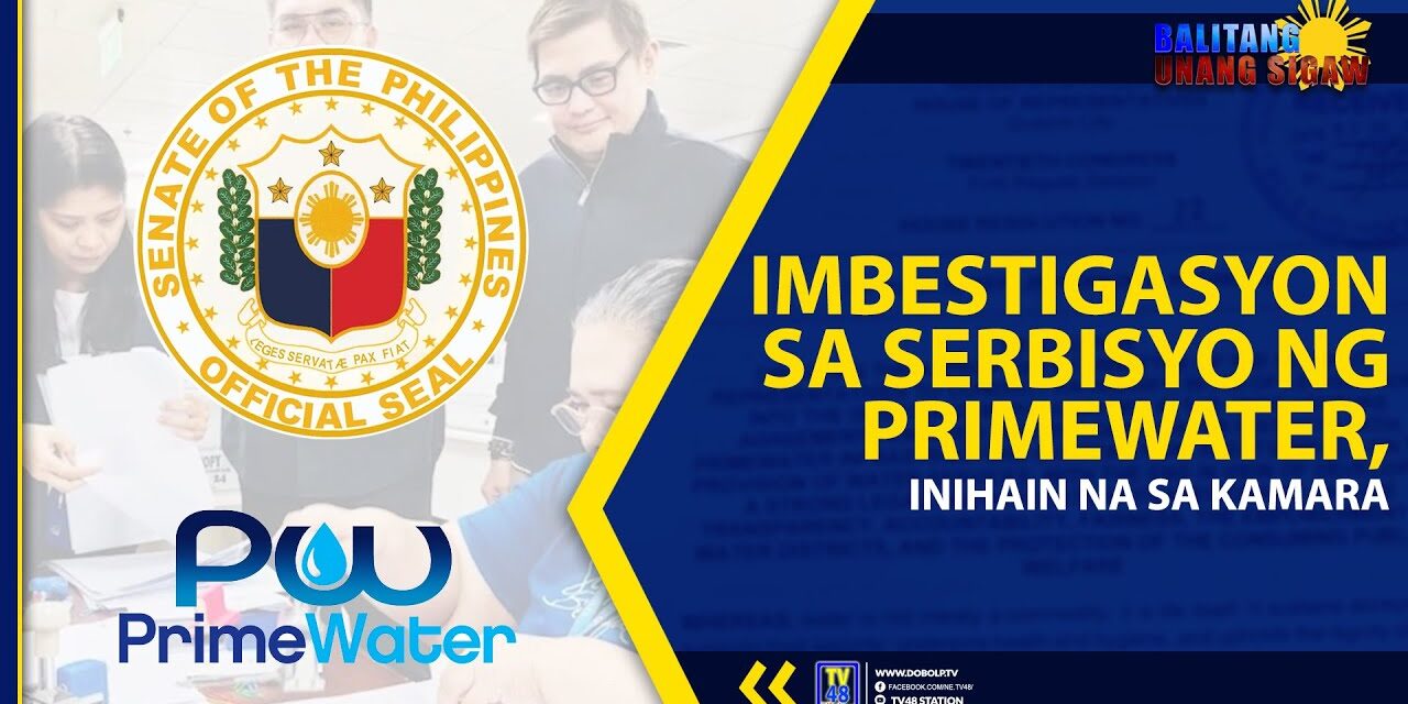 IMBESTIGASYON SA SERBISYO NG PRIMEWATER, INIHAIN NA SA KAMARA