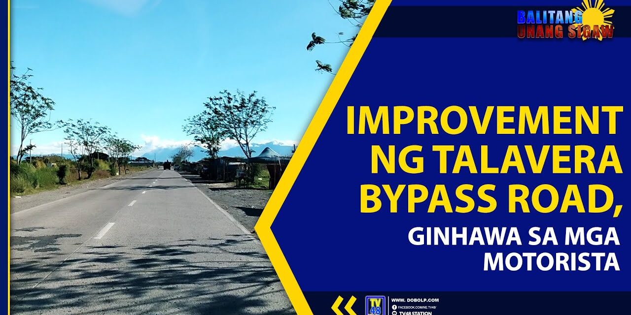 IMPROVEMENT NG TALAVERA BYPASS ROAD, GINHAWA SA MGA MOTORISTA