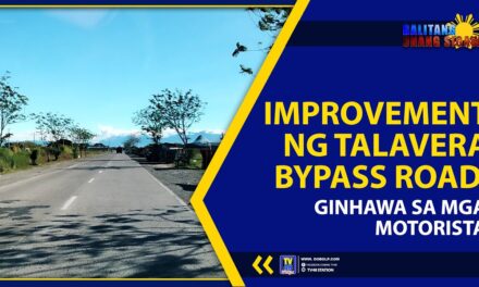 IMPROVEMENT NG TALAVERA BYPASS ROAD, GINHAWA SA MGA MOTORISTA