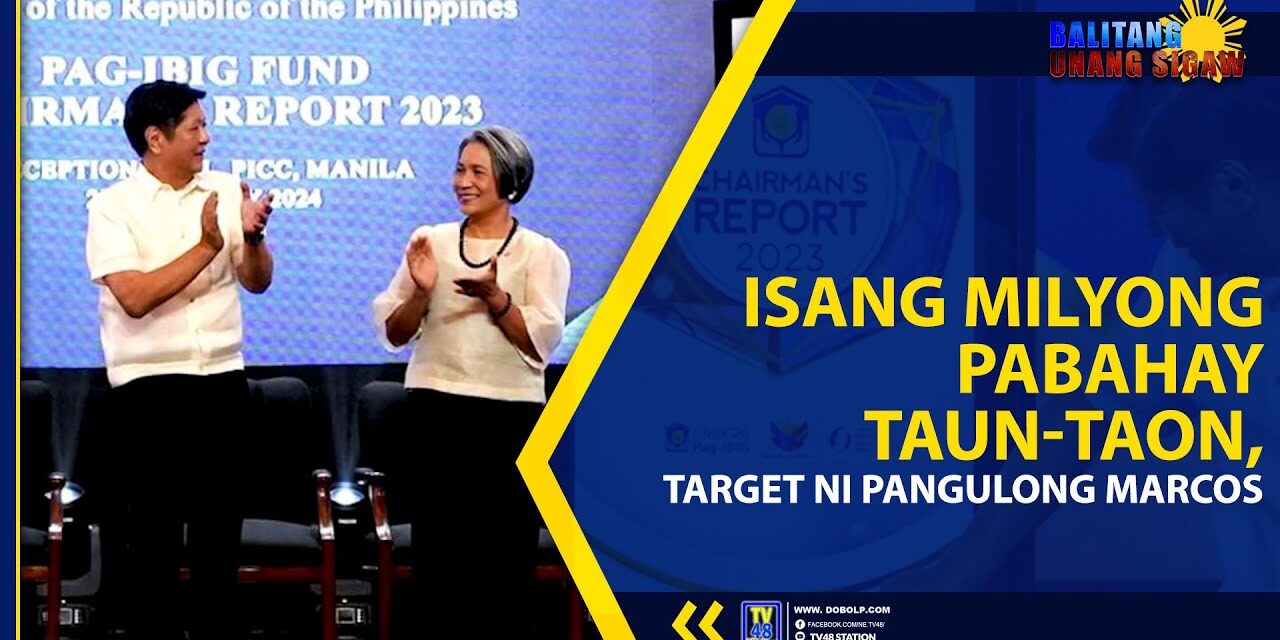 ISANG MILYONG PABAHAY TAUN-TAON, TARGET NI PANGULONG MARCOS