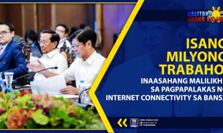 ISANG MILYONG TRABAHO, INAASAHANG MALILIKHA SA PAGPAPALAKAS NG INTERNET CONNECTIVITY SA BANSA