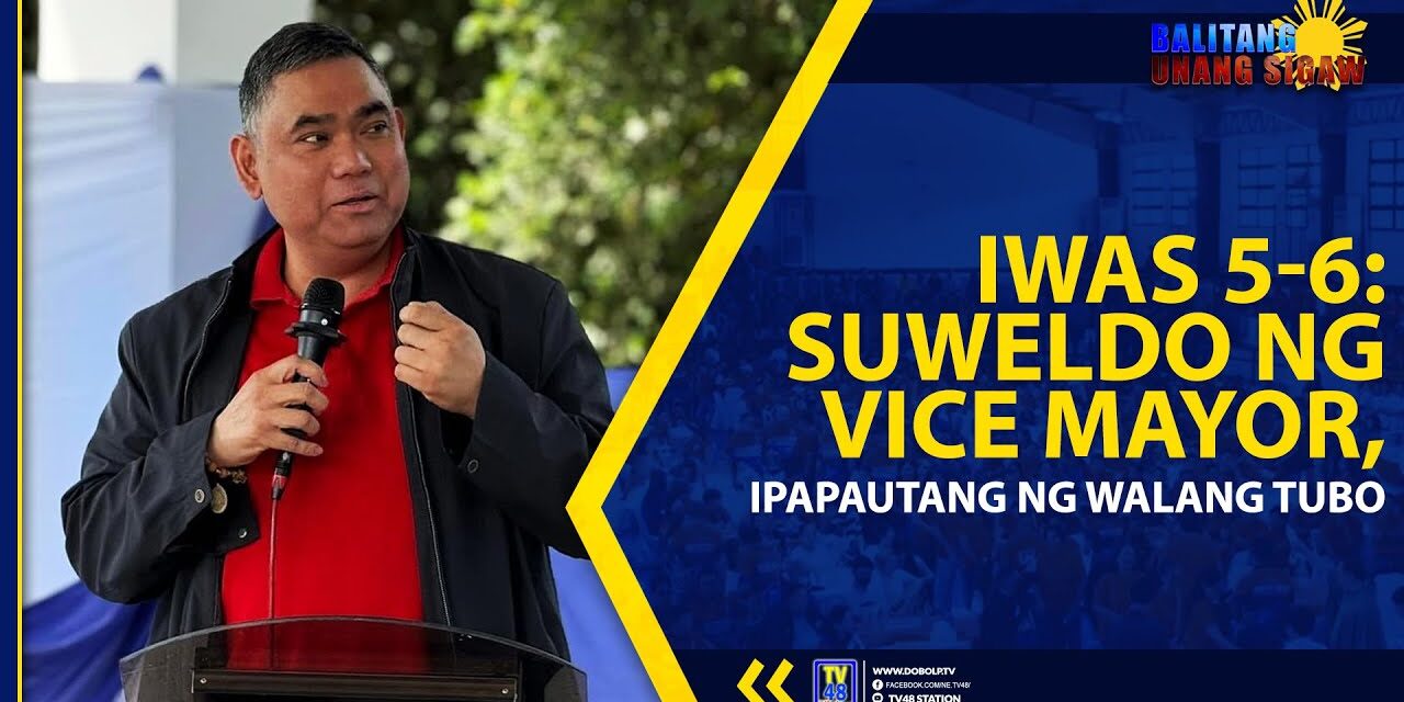 IWAS 5-6: SUWELDO NG VICE MAYOR, IPAPAUTANG NG WALANG TUBO