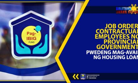 JOB ORDER, CONTRACTUAL EMPLOYEES NG PROVINCIAL GOVERNMENT, PWEDENG MAG-AVAIL NG HOUSING LOAN