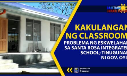 KAKULANGAN NG CLASSROOM, PROBLEMA NG ESKWELAHAN SA STA. ROSA INTEGRATED SCHOOL; TINUGUNAN NI GOV. OYIE