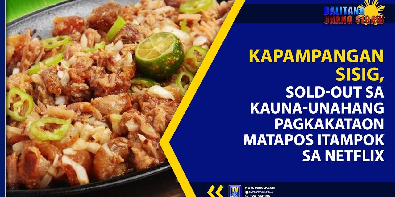 KAPAMPANGAN SISIG, SOLD-OUT SA KAUNA-UNAHANG PAGKAKATAON MATAPOS ITAMPOK SA NETFLIX
