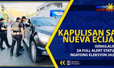 KAPULISAN SA NUEVA ECIJA, ISINAILALIM SA FULL ALERT STATUS NGAYONG ELEKSYON 2025