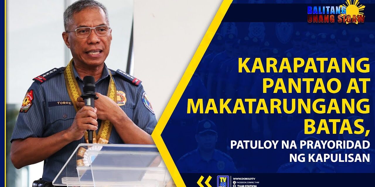 KARAPATANG PANTAO AT MAKATARUNGANG BATAS, PATULOY NA PRAYORIDAD NG KAPULISAN