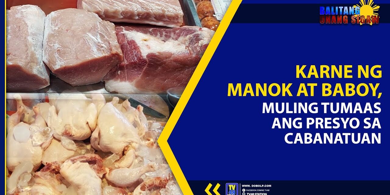 KARNE NG MANOK, BABOY, MULING TUMAAS ANG PRESYO SA CABANATUAN