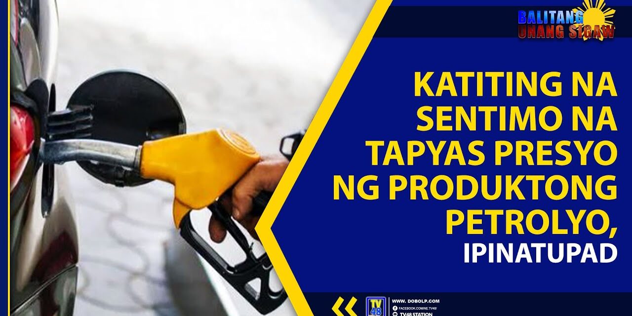 KATITING NA SENTIMO NA TAPYAS PRESYO NG PRODUKTONG PETROLYO, IPINATUPAD