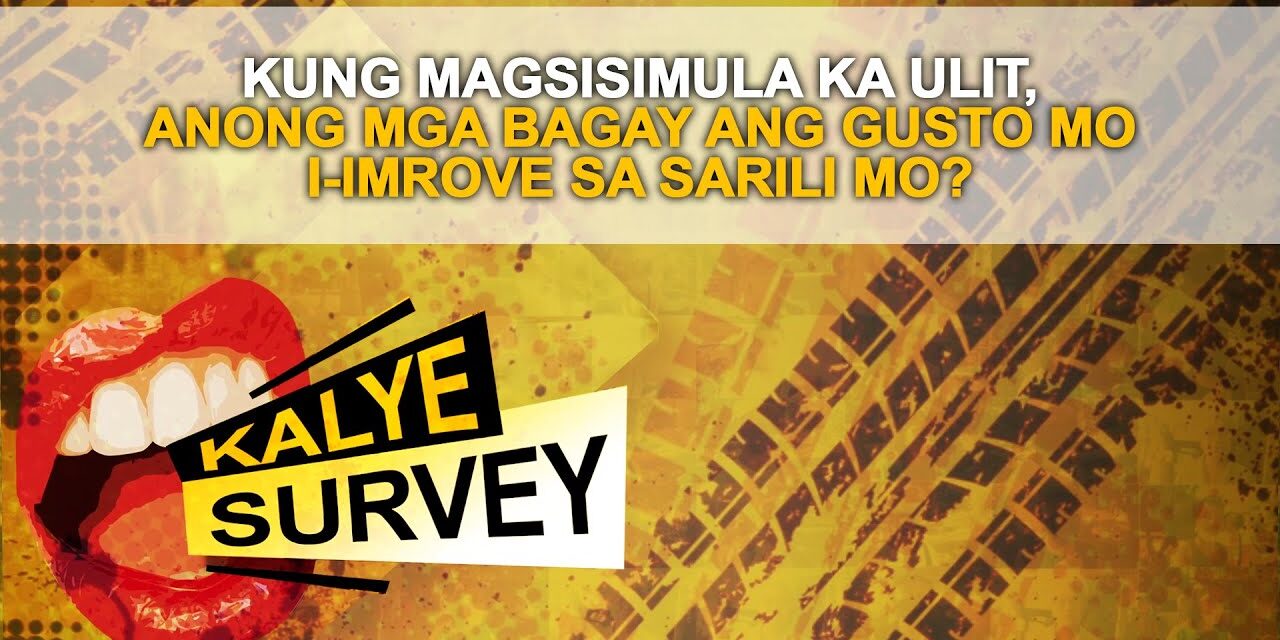 KUNG MAGSISIMULA KA ULIT, ANO ANG MGA BAGAY NA NAIS MONG AYUSIN O I-IMPROVE SA BUHAY?