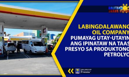 LABINGDALAWANG OIL COMPANY, PUMAYAG UTAY-UTAYIN ANG IPINATAW NA TAAS PRESYO SA PRODUKTONG PETROLYO