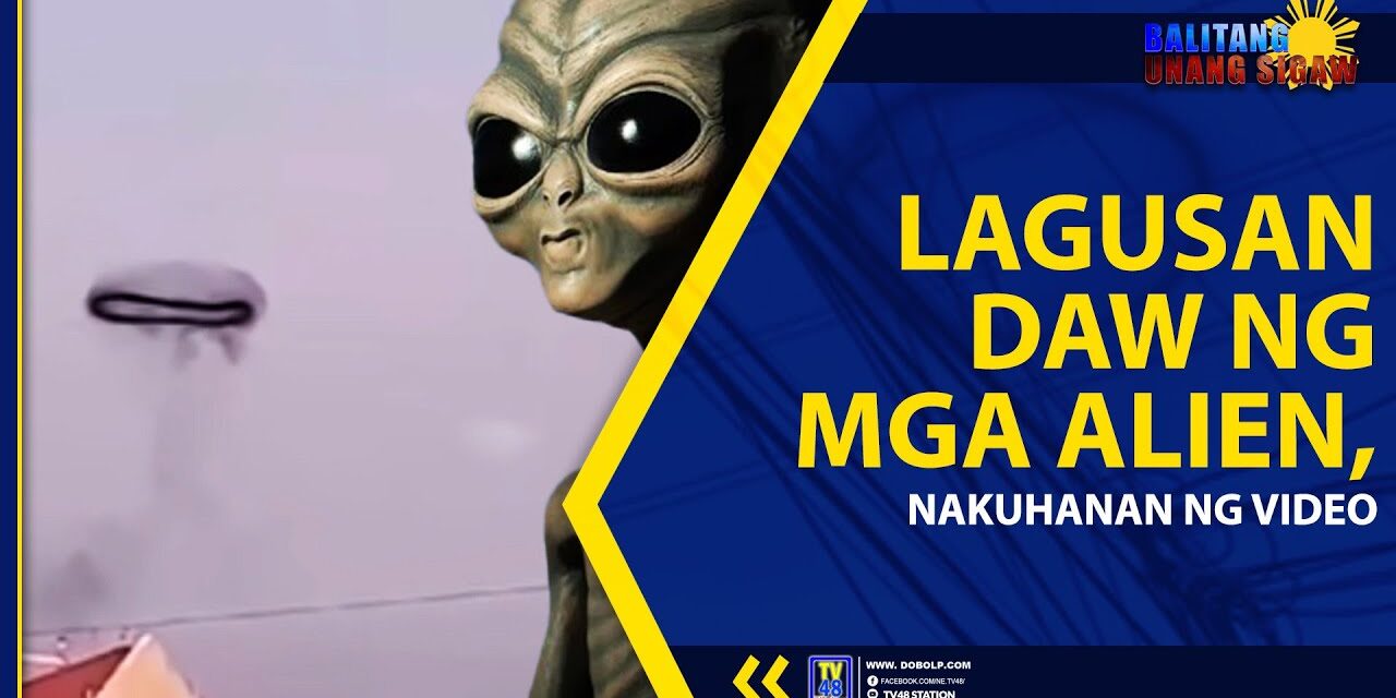 LAGUSAN DAW NG MGA ALIEN, NAKUHANAN NG VIDEO