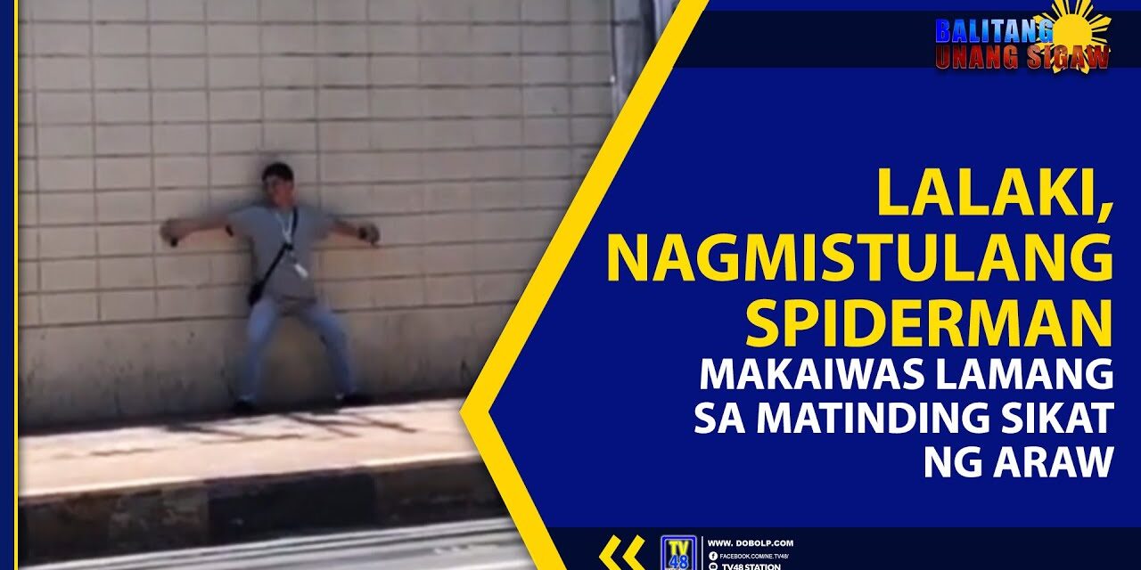 LALAKI, NAGMISTULANG SPIDERMAN MAKAIWAS LAMANG SA MATINDING SIKAT NG ARAW