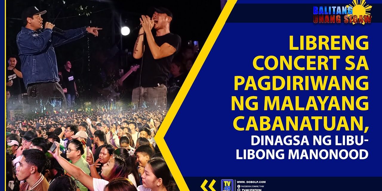 LIBRENG CONCERT SA PAGDIRIWANG NG MALAYANG CABANATUAN, DINAGSA NG LIBU-LIBONG MANONOOD
