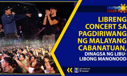 LIBRENG CONCERT SA PAGDIRIWANG NG MALAYANG CABANATUAN, DINAGSA NG LIBU-LIBONG MANONOOD