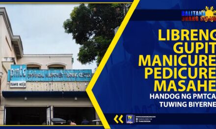 LIBRENG GUPIT, MANICURE, PEDICURE, MASAHE, HANDOG NG PMTCAC TUWING BIYERNES