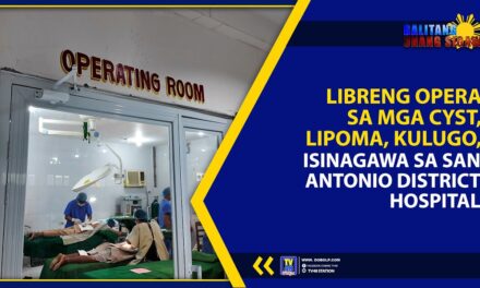 LIBRENG OPERA SA MGA CYST, LIPOMA, KULUGO, ISINAGAWA SA SAN ANTONIO DISTRICT HOSPITAL